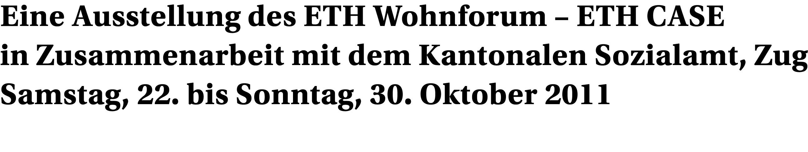 Eine Ausstellung des ETH Wohnforum – ETH CASEin Zusammenarbeit mit dem Amt für Kultur des Kantons St.Gallen 13. Februar bis 28. März 2010